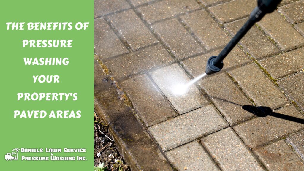 The Benefits of Pressure Washing Your Property’s Paved Areas