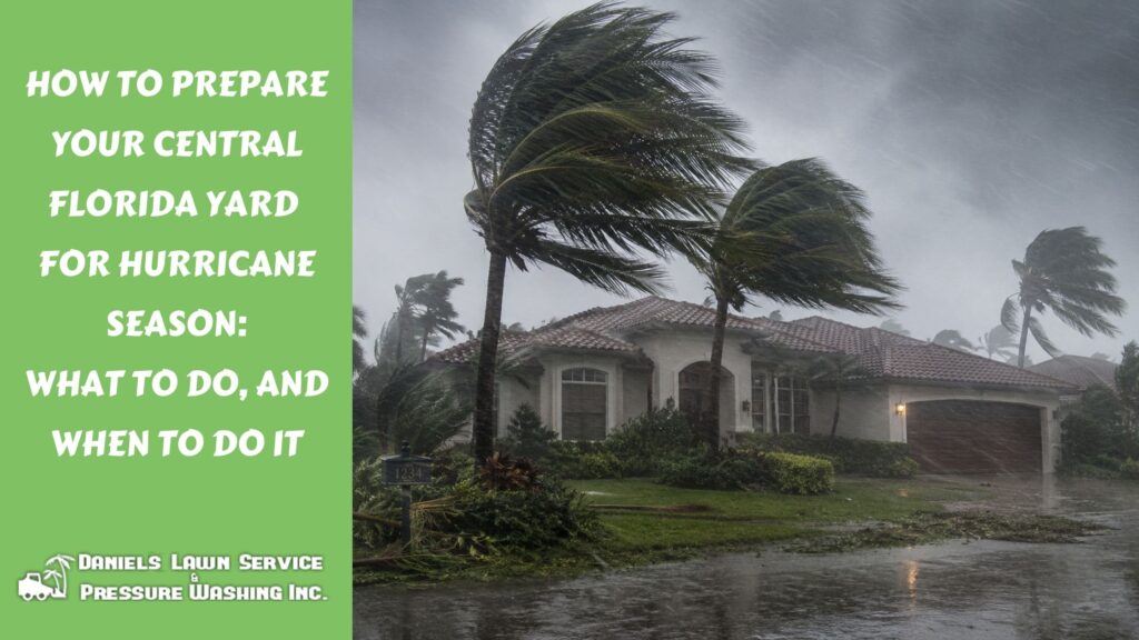 How to Prepare Your Central Florida Yard for Hurricane Season: What to Do, and When to Do It